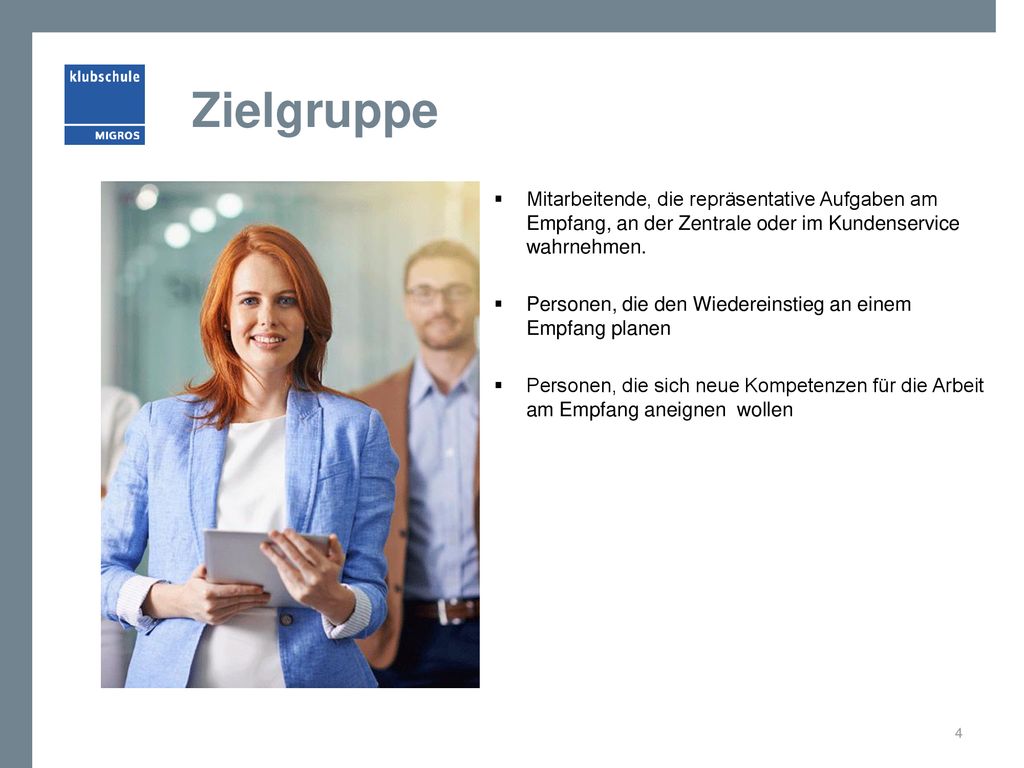 Zielgruppe Mitarbeitende, die repräsentative Aufgaben am Empfang, an der Zentrale oder im Kundenservice wahrnehmen.