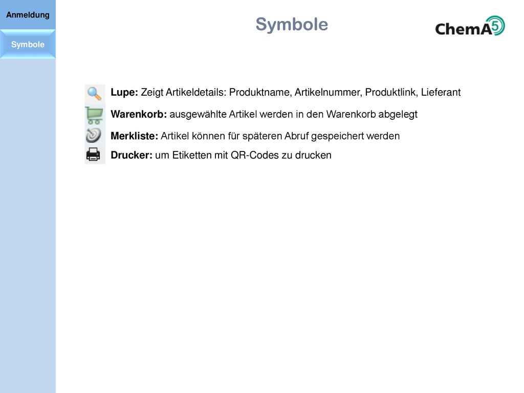 Anmeldung Symbole. Symbole. Lupe: Zeigt Artikeldetails: Produktname, Artikelnummer, Produktlink, Lieferant.