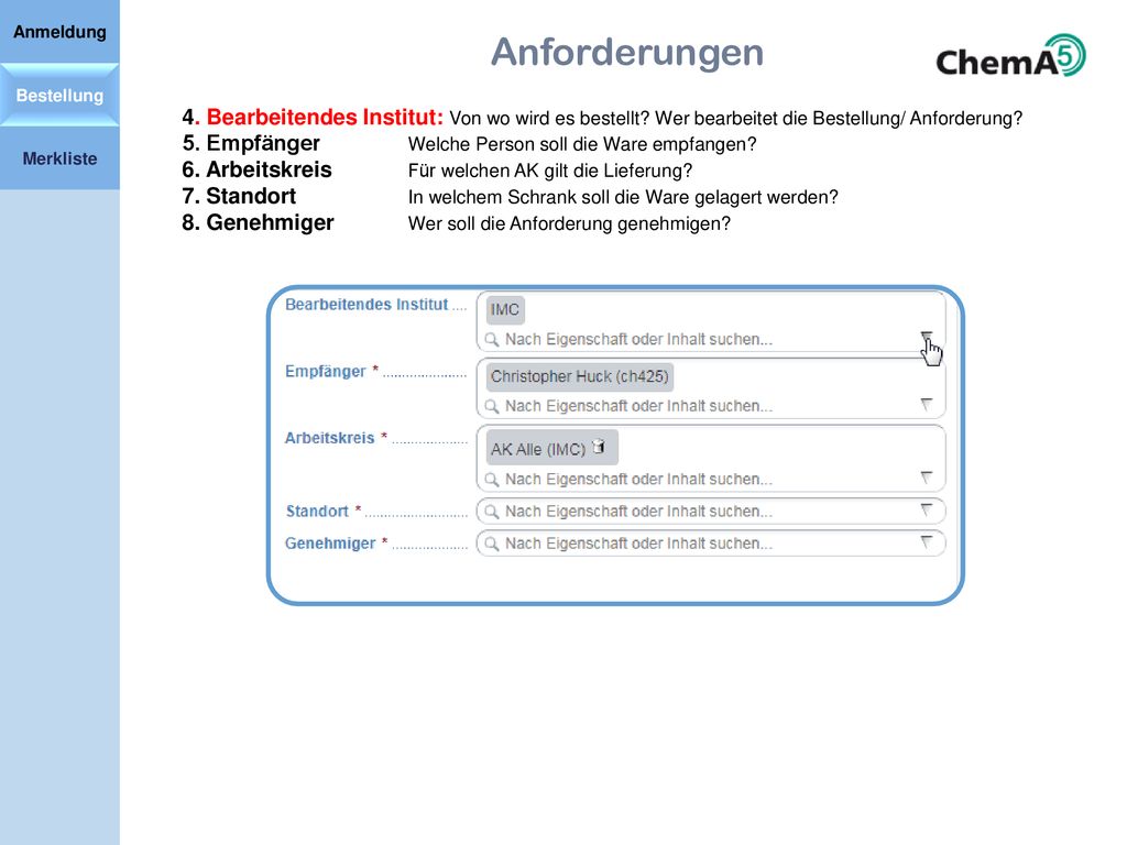 Anmeldung Anforderungen. Bestellung. 4. Bearbeitendes Institut: Von wo wird es bestellt Wer bearbeitet die Bestellung/ Anforderung