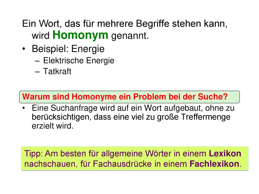 Ein Wort, das für mehrere Begriffe stehen kann, wird Homonym genannt.