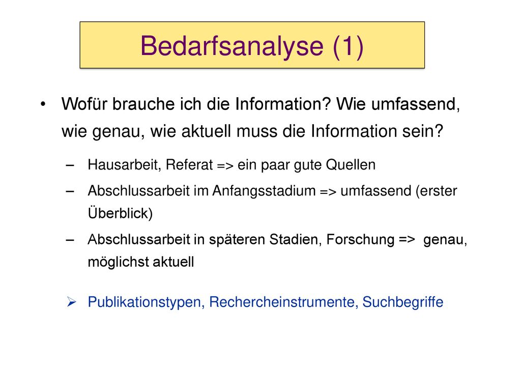 Bedarfsanalyse (1) Wofür brauche ich die Information Wie umfassend, wie genau, wie aktuell muss die Information sein