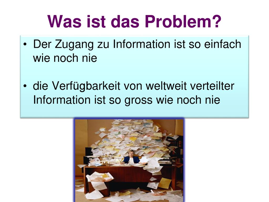 Was ist das Problem Der Zugang zu Information ist so einfach wie noch nie.