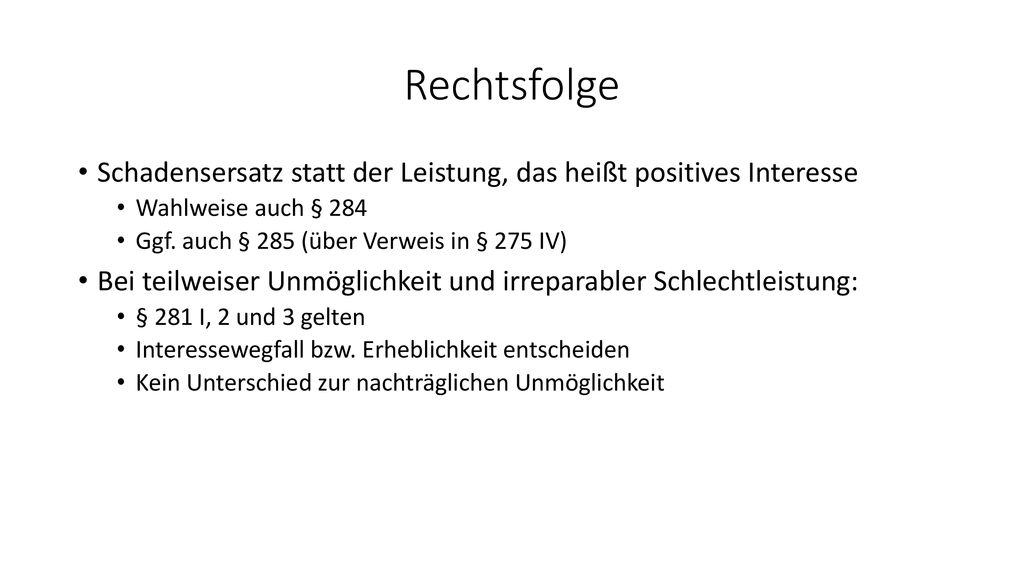 Rechtsfolge Schadensersatz statt der Leistung, das heißt positives Interesse. Wahlweise auch § 284.