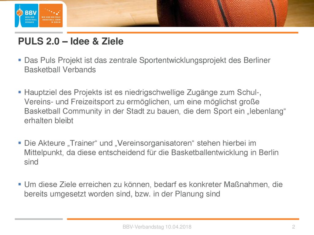 PULS 2.0 – Idee & Ziele Das Puls Projekt ist das zentrale Sportentwicklungsprojekt des Berliner Basketball Verbands.