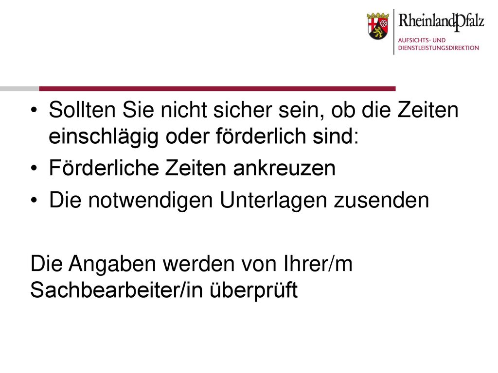 Sollten Sie nicht sicher sein, ob die Zeiten einschlägig oder förderlich sind: