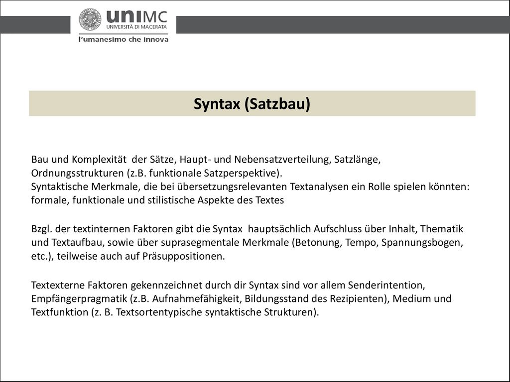 Syntax (Satzbau) Bau und Komplexität der Sätze, Haupt- und Nebensatzverteilung, Satzlänge, Ordnungsstrukturen (z.B. funktionale Satzperspektive).