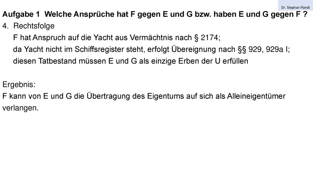 F hat Anspruch auf die Yacht aus Vermächtnis nach § 2174;