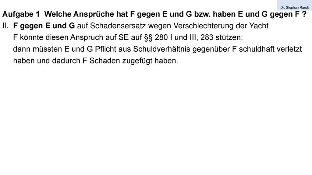 F könnte diesen Anspruch auf SE auf §§ 280 I und III, 283 stützen;