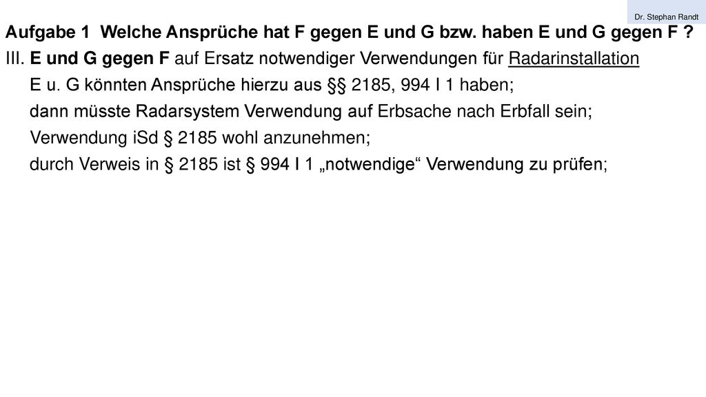 E u. G könnten Ansprüche hierzu aus §§ 2185, 994 I 1 haben;
