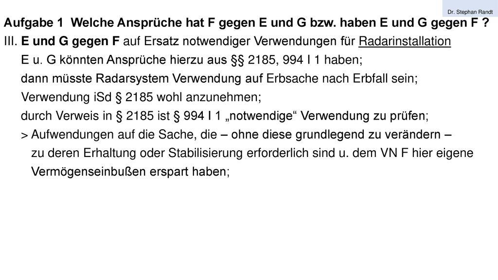 E u. G könnten Ansprüche hierzu aus §§ 2185, 994 I 1 haben;