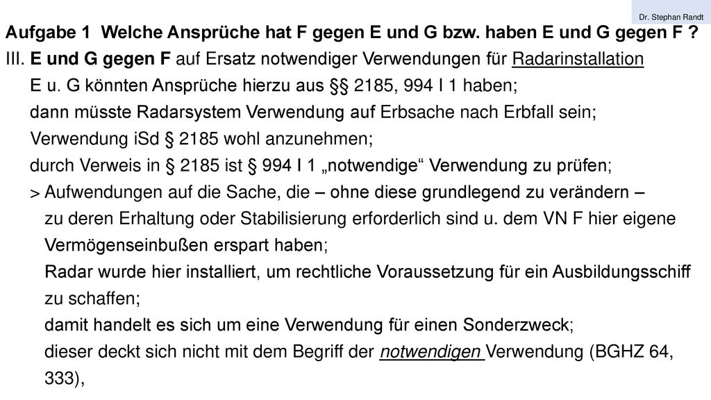 E u. G könnten Ansprüche hierzu aus §§ 2185, 994 I 1 haben;