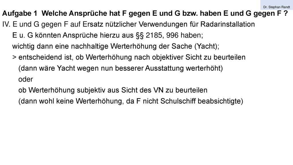 E u. G könnten Ansprüche hierzu aus §§ 2185, 996 haben;