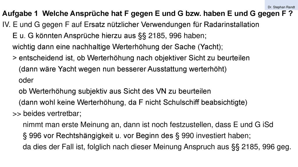 E u. G könnten Ansprüche hierzu aus §§ 2185, 996 haben;