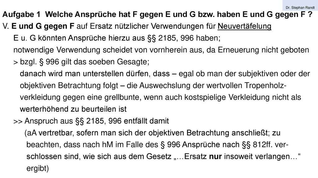 E u. G könnten Ansprüche hierzu aus §§ 2185, 996 haben;