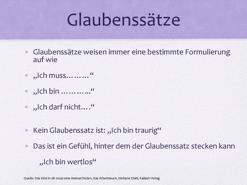 Glaubenssätze Glaubenssätze weisen immer eine bestimmte Formulierung auf wie. „Ich muss……… „Ich bin ………...