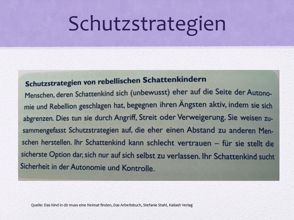 Schutzstrategien Quelle: Das Kind in dir muss eine Heimat finden, Das Arbeitsbuch, Stefanie Stahl, Kailash Verlag.