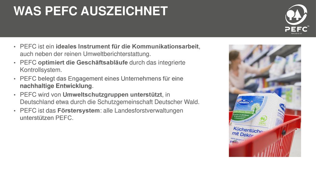 Was PEFC auszeichnet PEFC ist ein ideales Instrument für die Kommunikationsarbeit, auch neben der reinen Umweltberichterstattung.