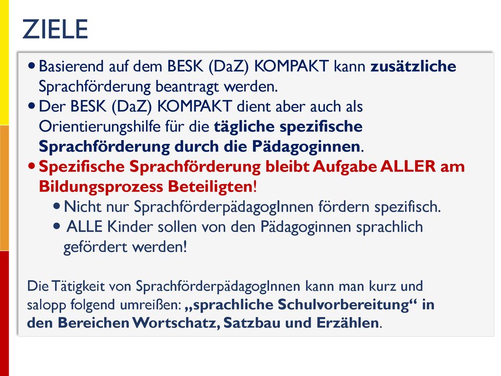 ZIELE Basierend auf dem BESK (DaZ) KOMPAKT kann zusätzliche Sprachförderung beantragt werden.