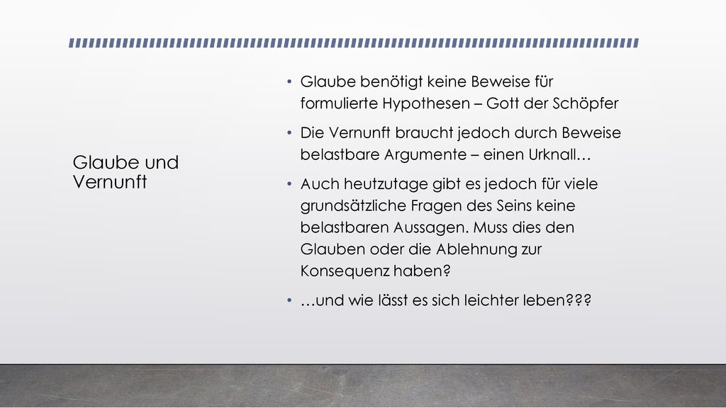 Glaube und Vernunft Glaube benötigt keine Beweise für formulierte Hypothesen – Gott der Schöpfer.