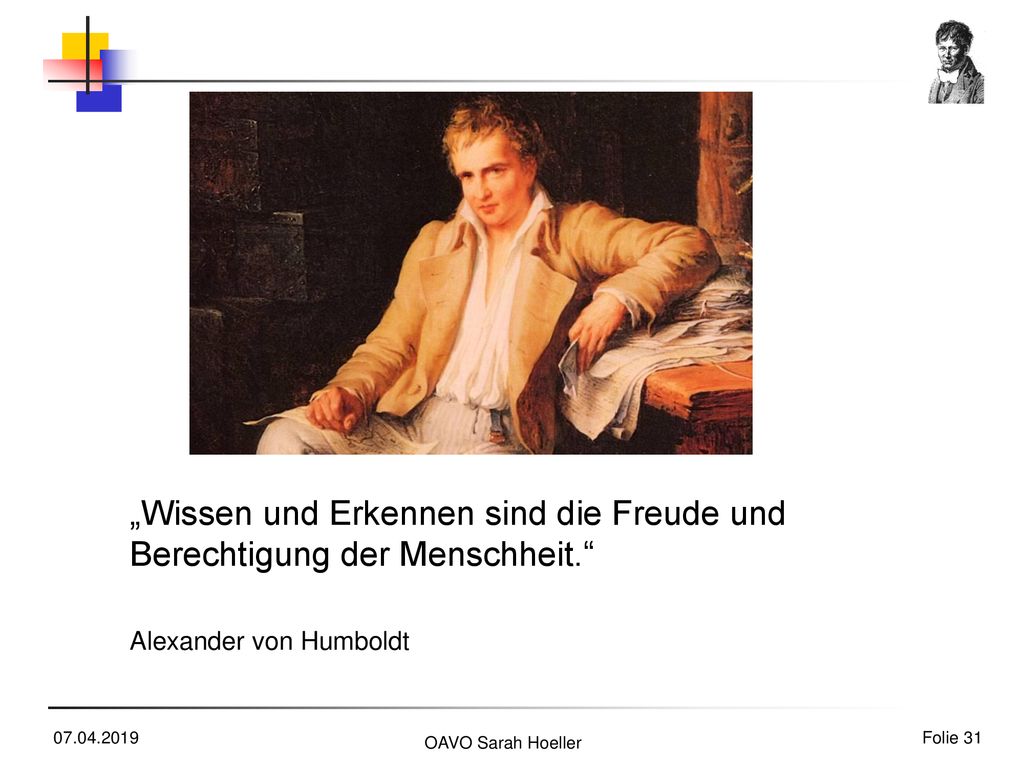 „Wissen und Erkennen sind die Freude und Berechtigung der Menschheit.