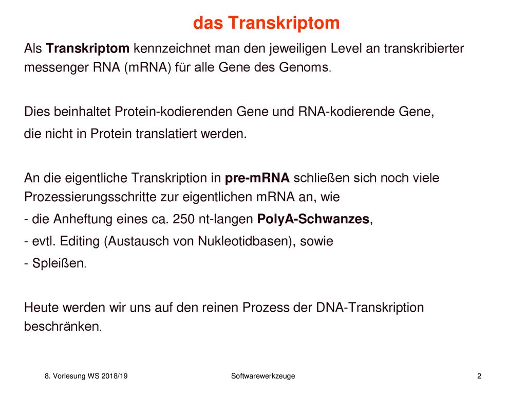 das Transkriptom Als Transkriptom kennzeichnet man den jeweiligen Level an transkribierter messenger RNA (mRNA) für alle Gene des Genoms.