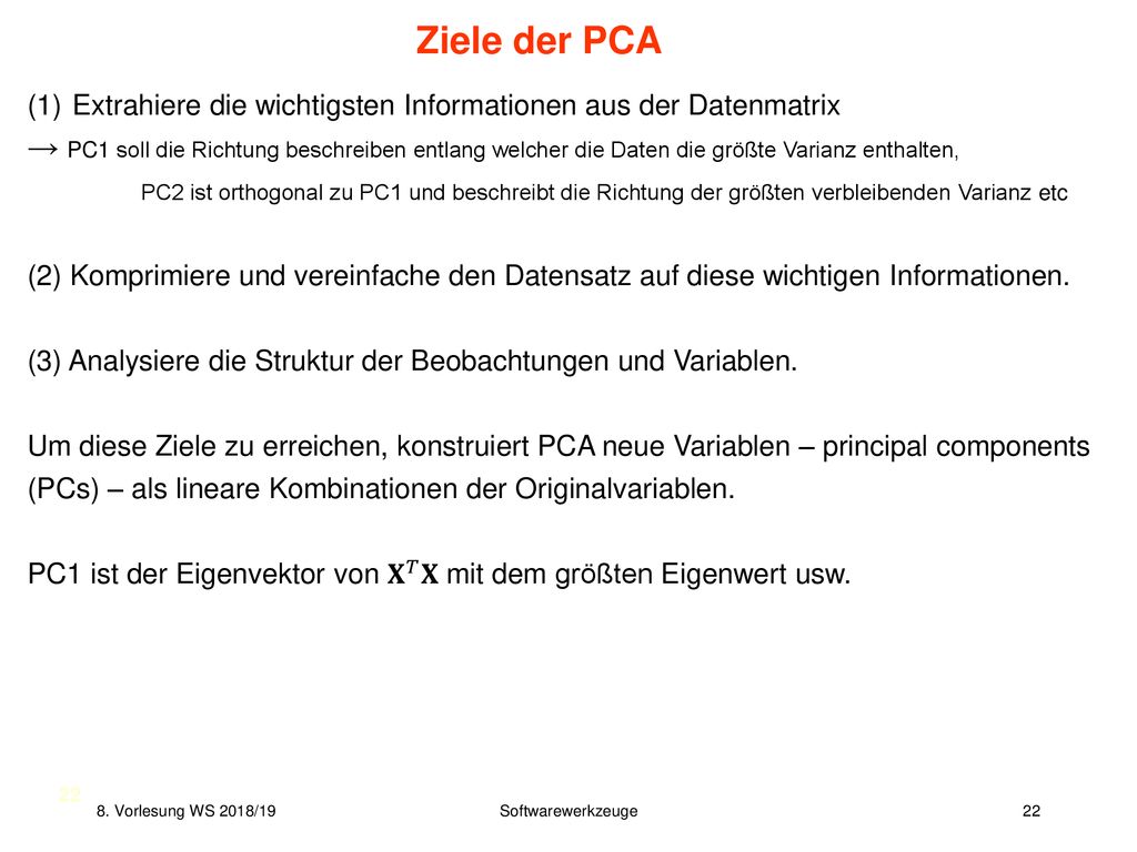 Ziele der PCA Extrahiere die wichtigsten Informationen aus der Datenmatrix.