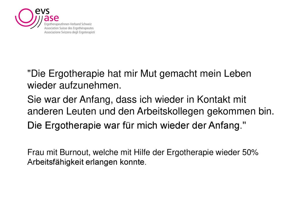 Die Ergotherapie hat mir Mut gemacht mein Leben wieder aufzunehmen.