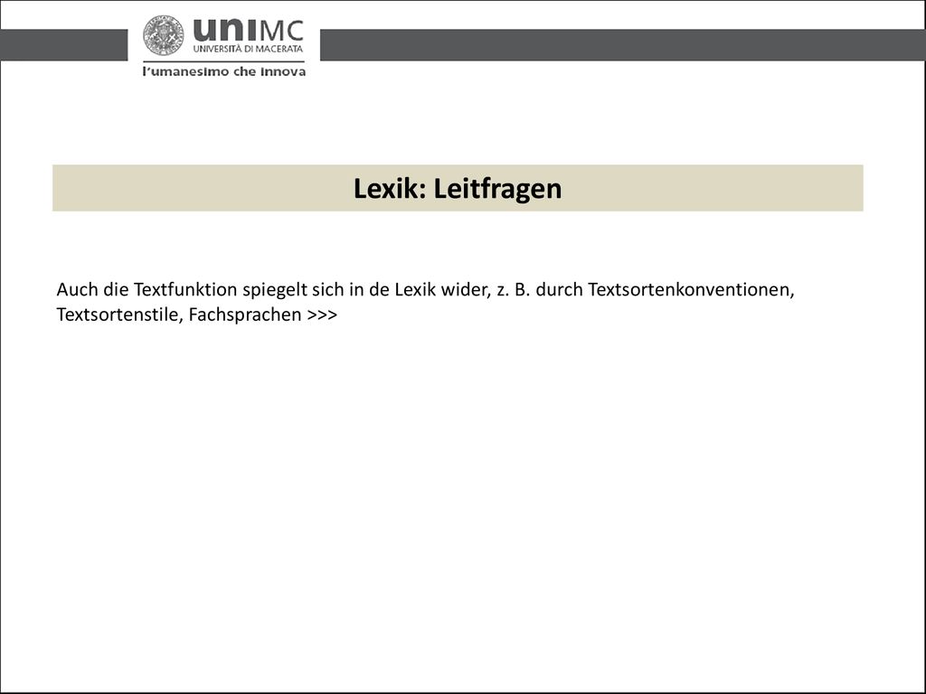 Lexik: Leitfragen Auch die Textfunktion spiegelt sich in de Lexik wider, z. B. durch Textsortenkonventionen, Textsortenstile, Fachsprachen >>>