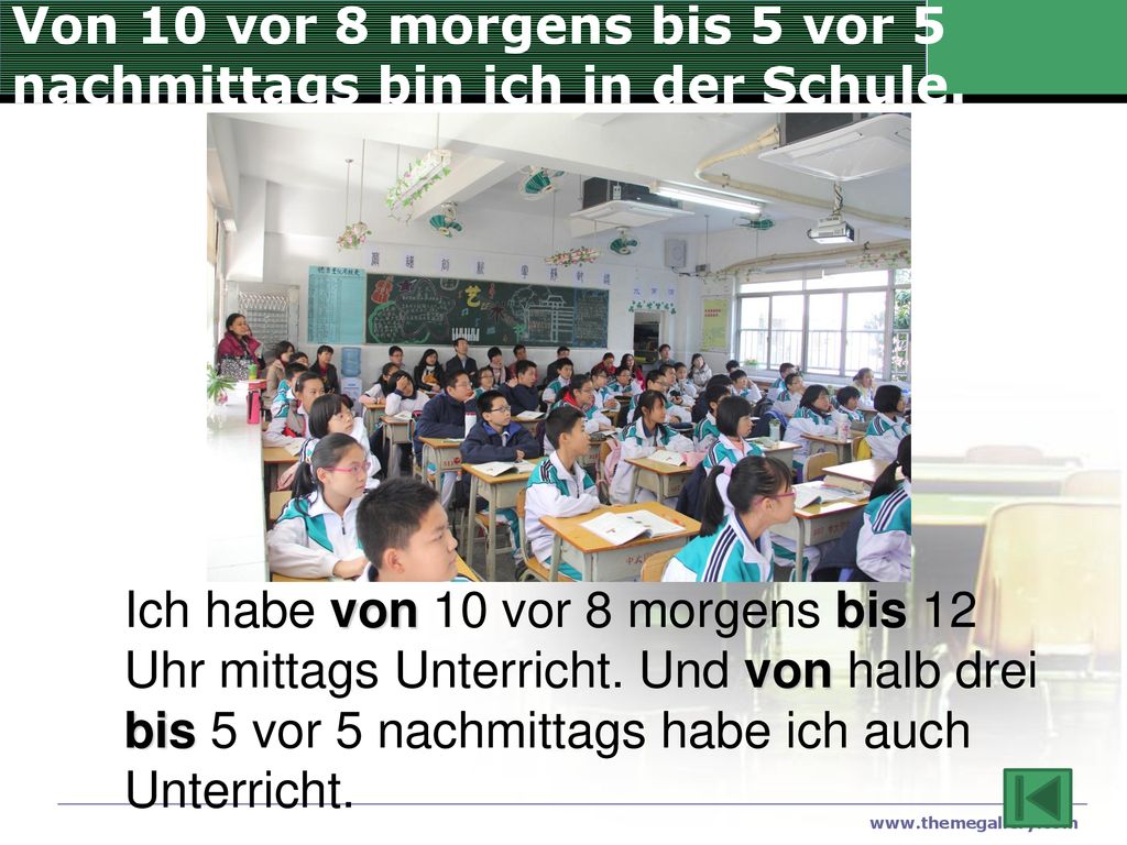 Von 10 vor 8 morgens bis 5 vor 5 nachmittags bin ich in der Schule.
