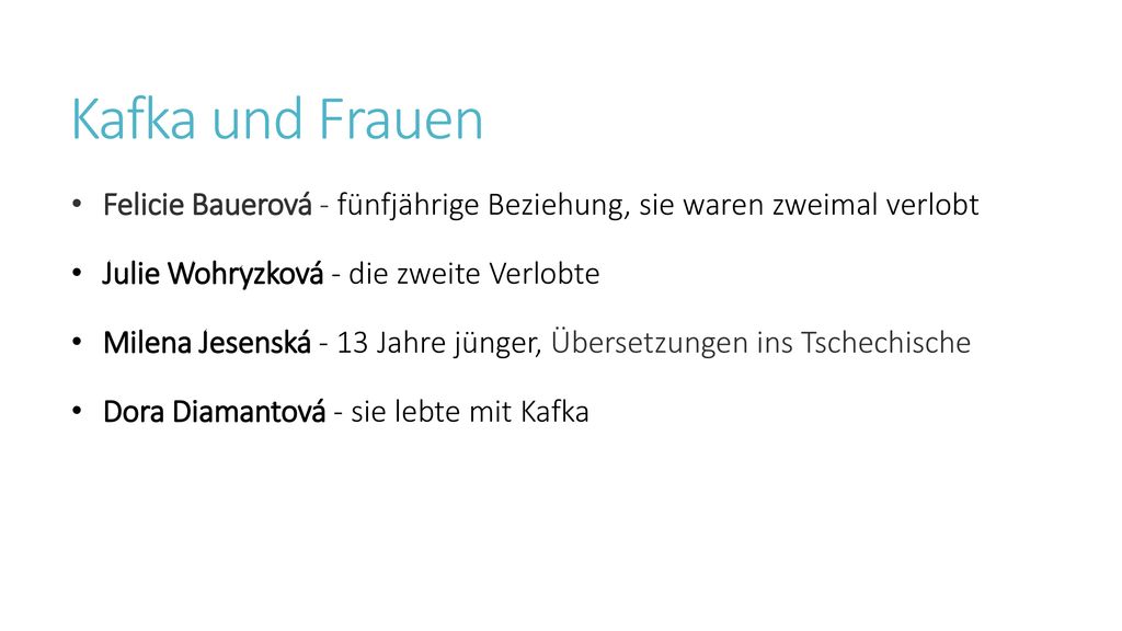 Kafka und Frauen Felicie Bauerová - fünfjährige Beziehung, sie waren zweimal verlobt. Julie Wohryzková - die zweite Verlobte.