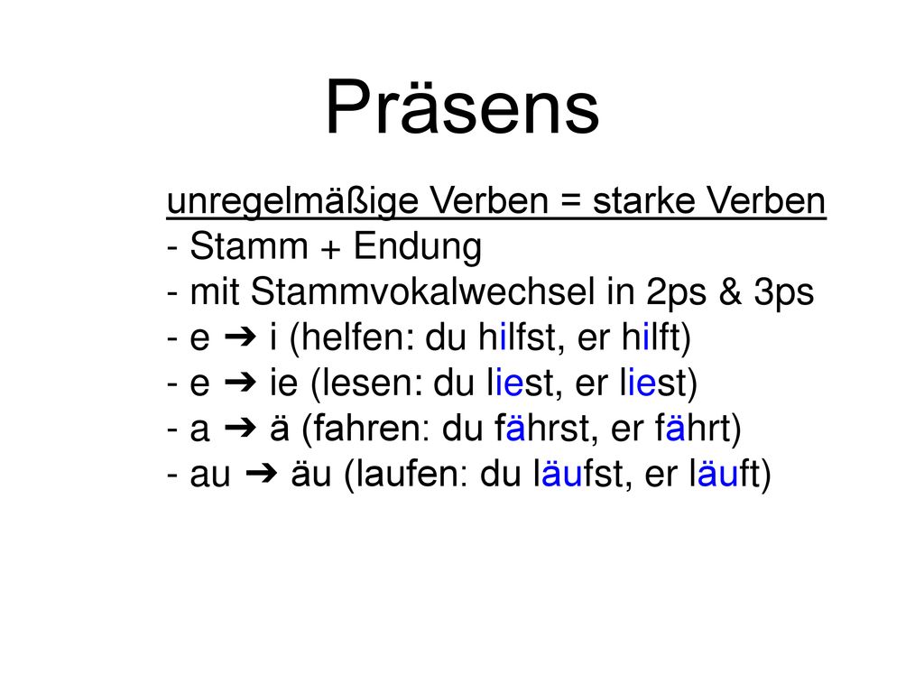 Präsens unregelmäßige Verben = starke Verben - Stamm + Endung