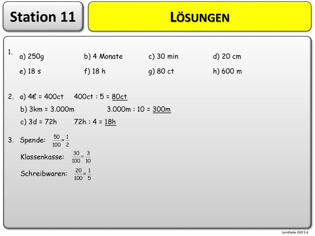 Station 11 Lösungen 1. a) 4€ = 400ct 400ct : 5 = 80ct