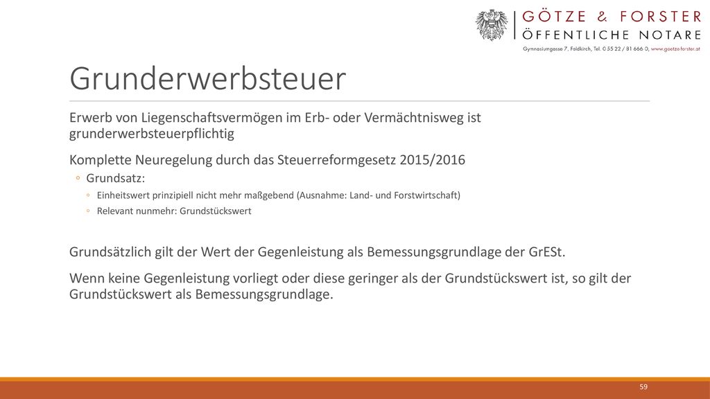 Grunderwerbsteuer Erwerb von Liegenschaftsvermögen im Erb- oder Vermächtnisweg ist grunderwerbsteuerpflichtig.
