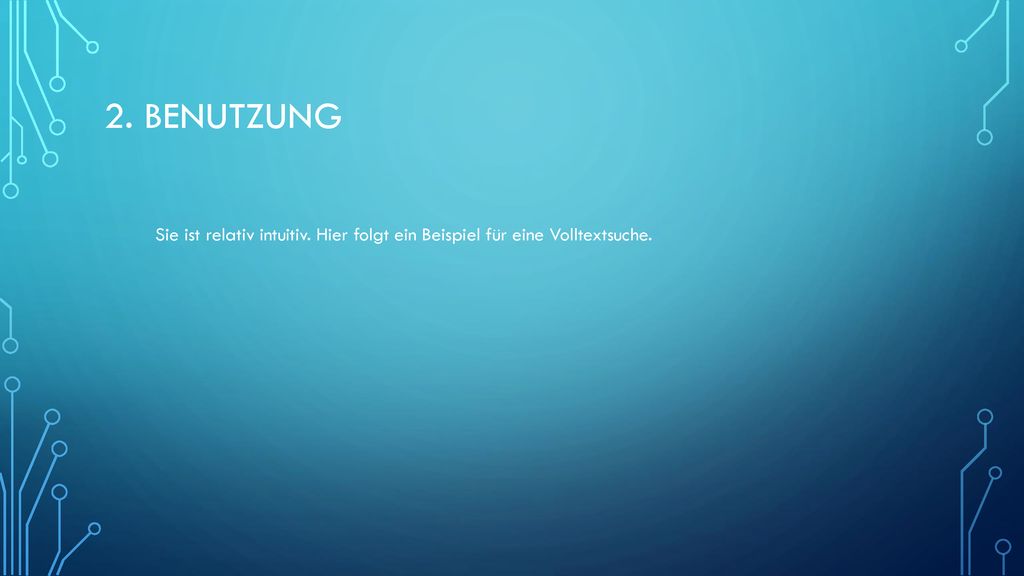 2. Benutzung Sie ist relativ intuitiv. Hier folgt ein Beispiel für eine Volltextsuche.