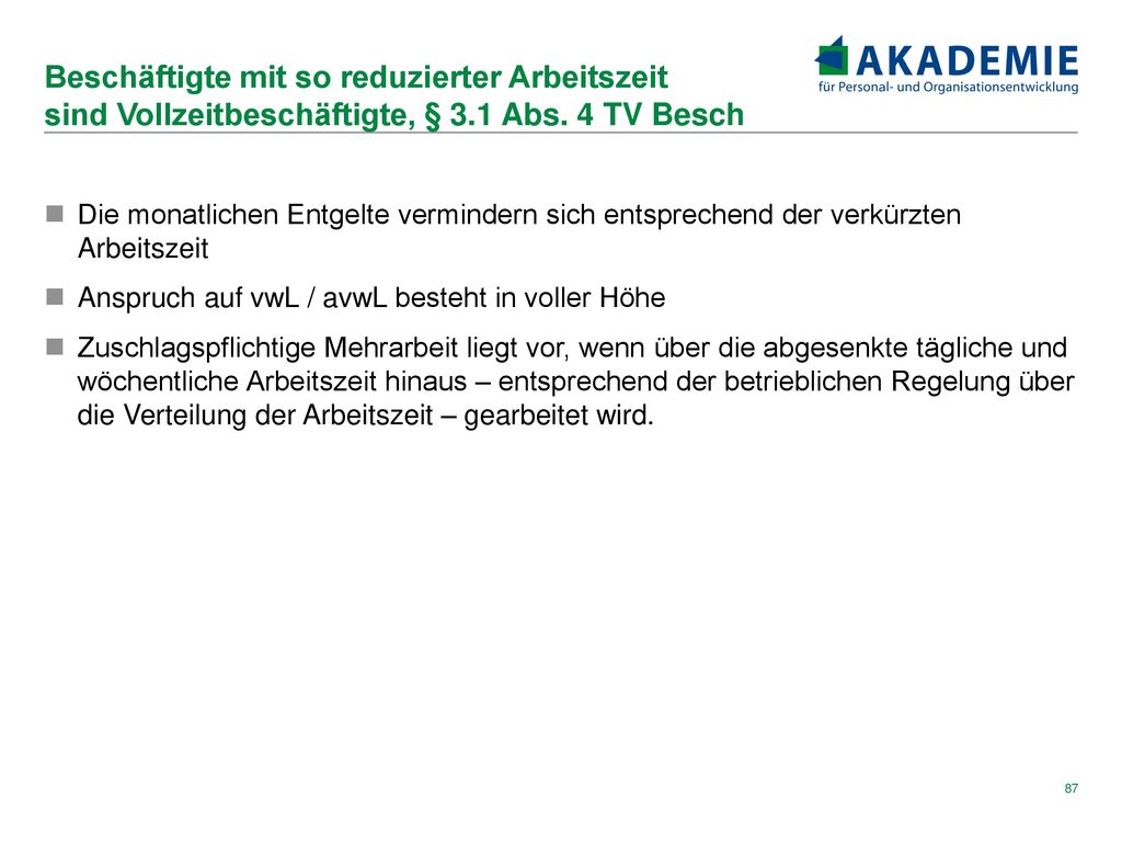 Beschäftigte mit so reduzierter Arbeitszeit sind Vollzeitbeschäftigte, § 3.1 Abs. 4 TV Besch
