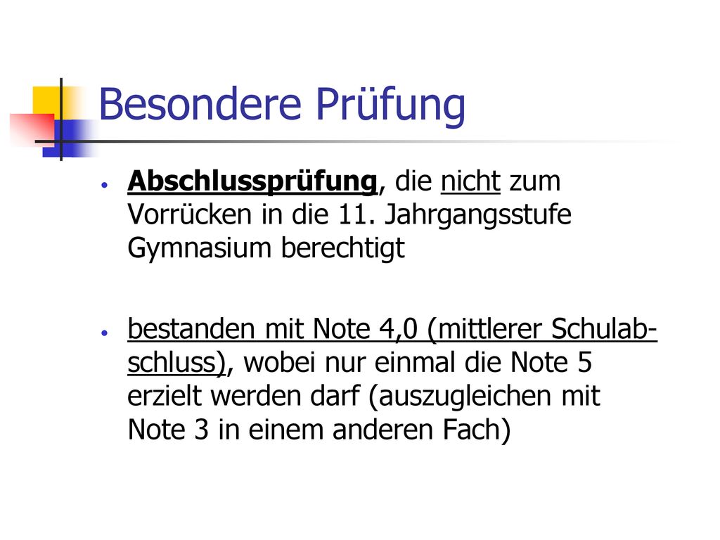 Besondere Prüfung Abschlussprüfung, die nicht zum Vorrücken in die 11. Jahrgangsstufe Gymnasium berechtigt.