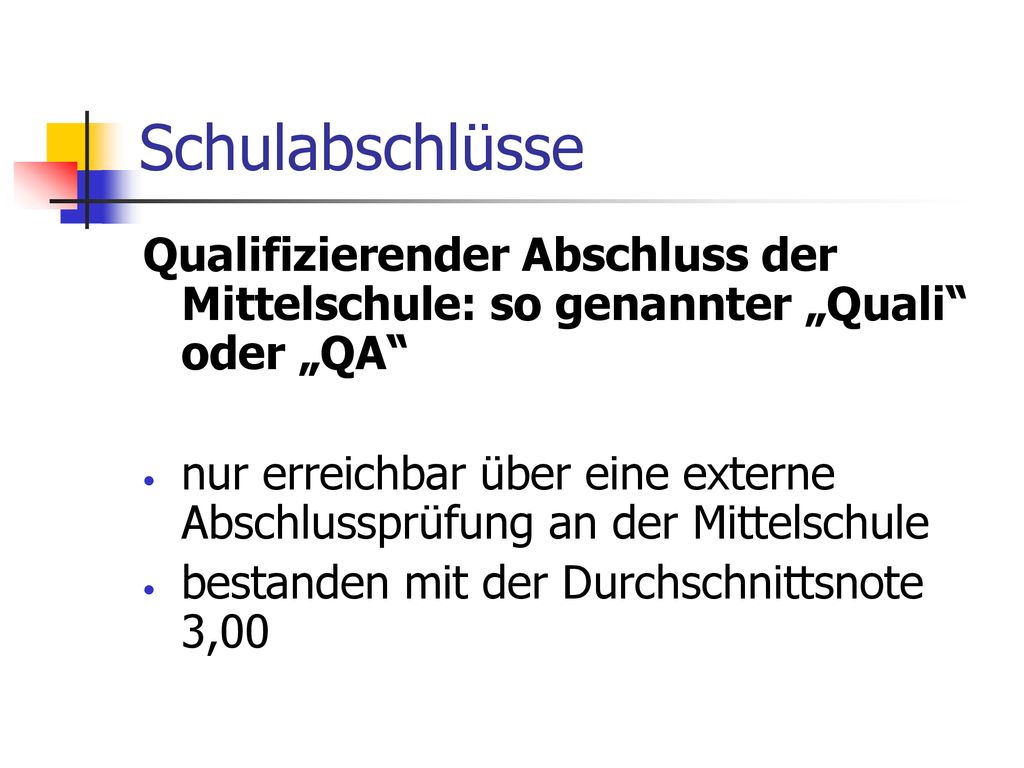 Schulabschlüsse Qualifizierender Abschluss der Mittelschule: so genannter „Quali oder „QA
