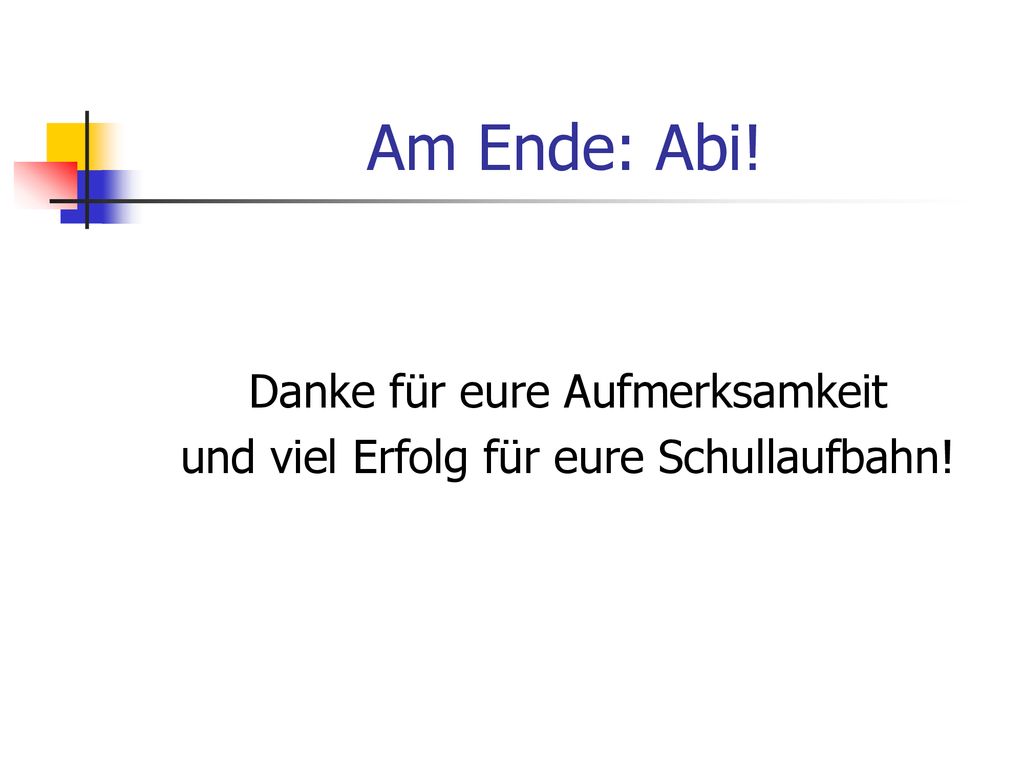 Danke für eure Aufmerksamkeit und viel Erfolg für eure Schullaufbahn!