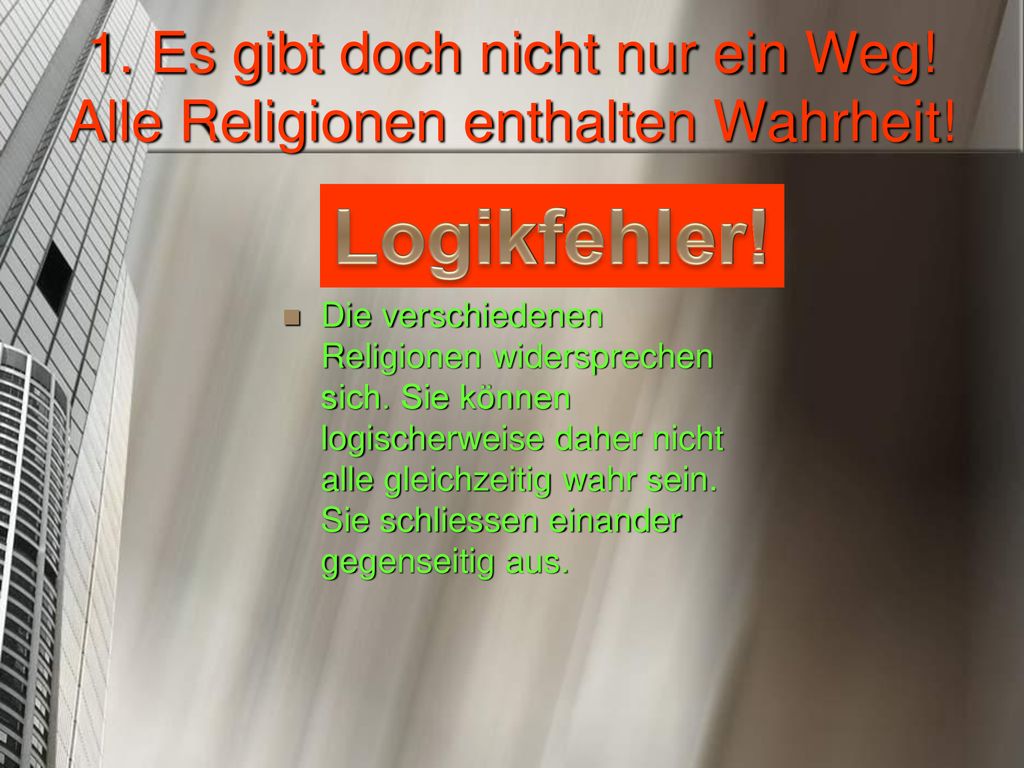 1. Es gibt doch nicht nur ein Weg! Alle Religionen enthalten Wahrheit!