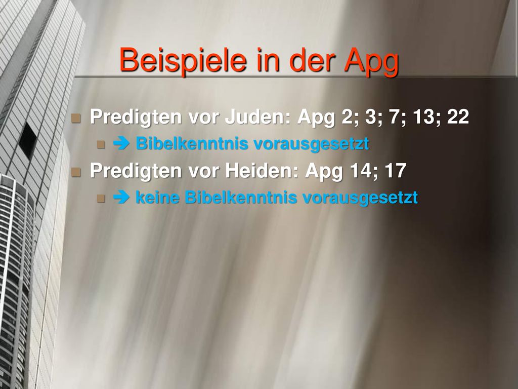 Beispiele in der Apg Predigten vor Juden: Apg 2; 3; 7; 13; 22