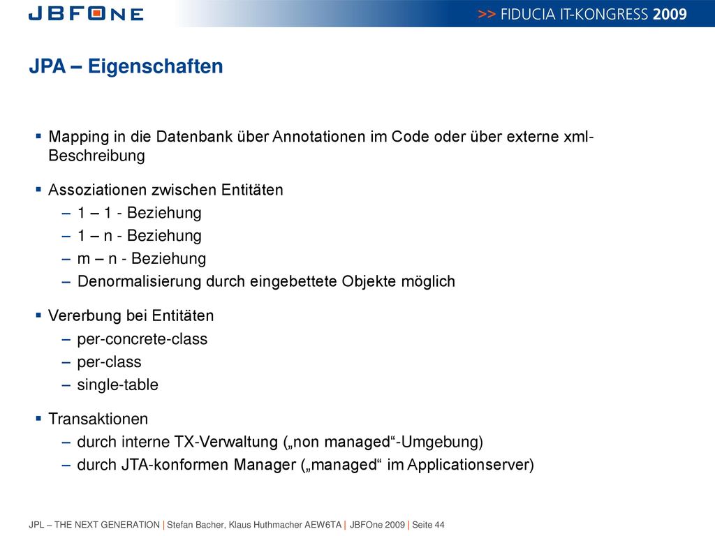JPA – Eigenschaften Mapping in die Datenbank über Annotationen im Code oder über externe xml- Beschreibung.