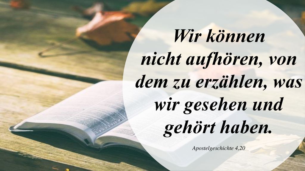 nicht aufhören, von dem zu erzählen, was wir gesehen und gehört haben.