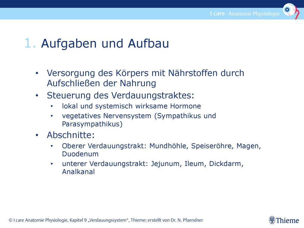 1. Aufgaben und Aufbau Versorgung des Körpers mit Nährstoffen durch Aufschließen der Nahrung. Steuerung des Verdauungstraktes: