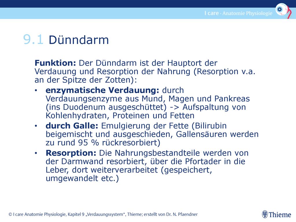 9.1 Dünndarm Funktion: Der Dünndarm ist der Hauptort der Verdauung und Resorption der Nahrung (Resorption v.a. an der Spitze der Zotten):