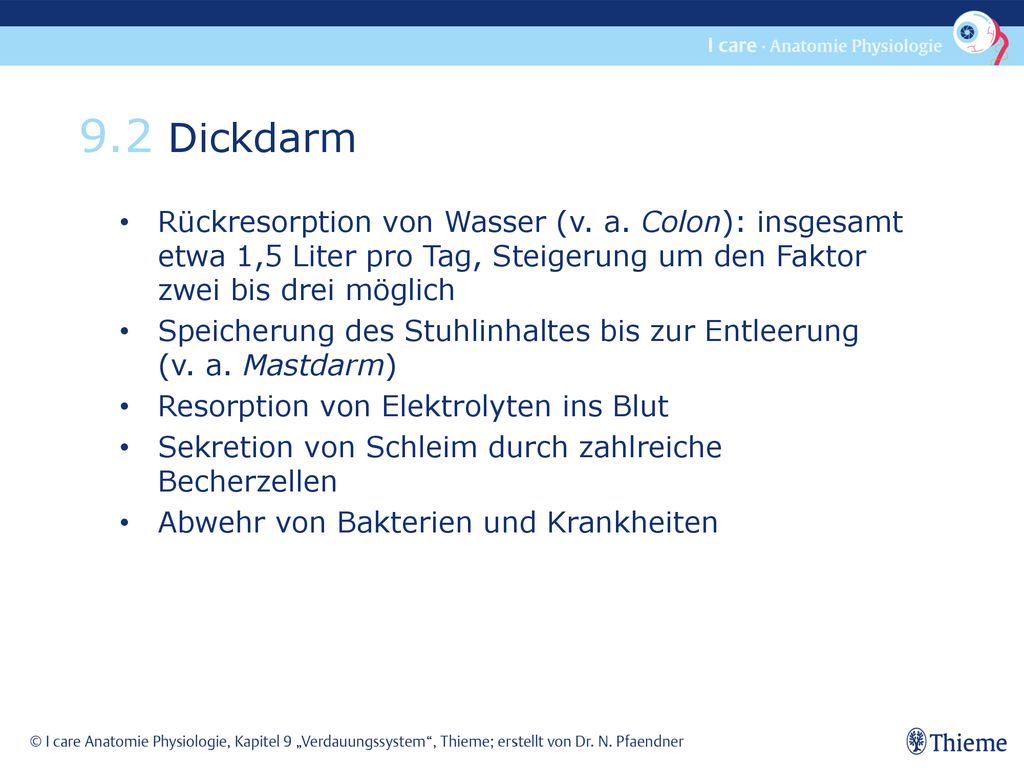 9.2 Dickdarm Rückresorption von Wasser (v. a. Colon): insgesamt etwa 1,5 Liter pro Tag, Steigerung um den Faktor zwei bis drei möglich.