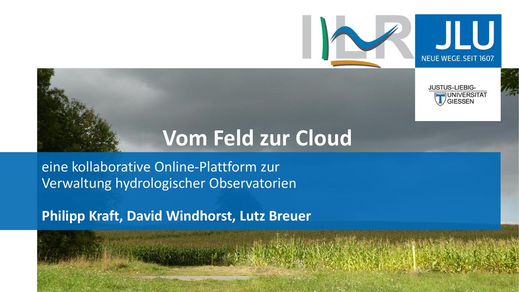 Vom Feld zur Cloud eine kollaborative Online-Plattform zur Verwaltung hydrologischer Observatorien Philipp Kraft, David Windhorst, Lutz Breuer.