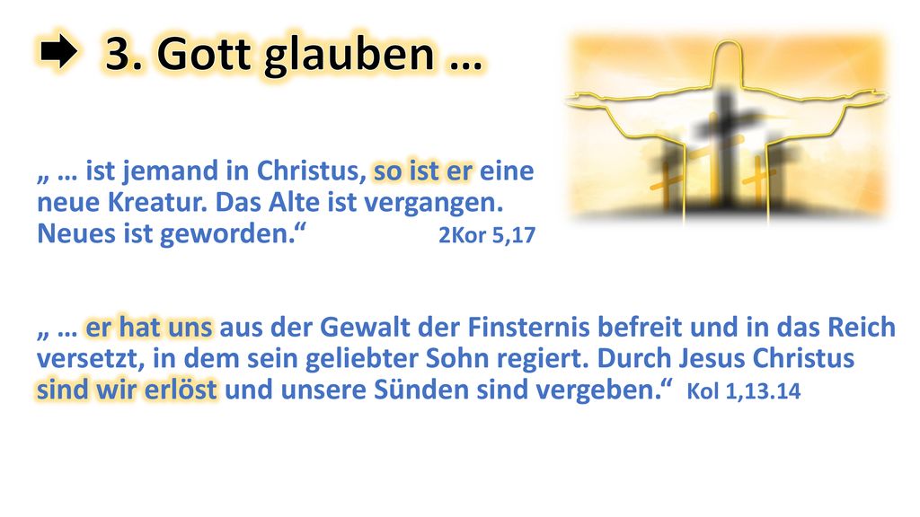 3. Gott glauben … „ … ist jemand in Christus, so ist er eine