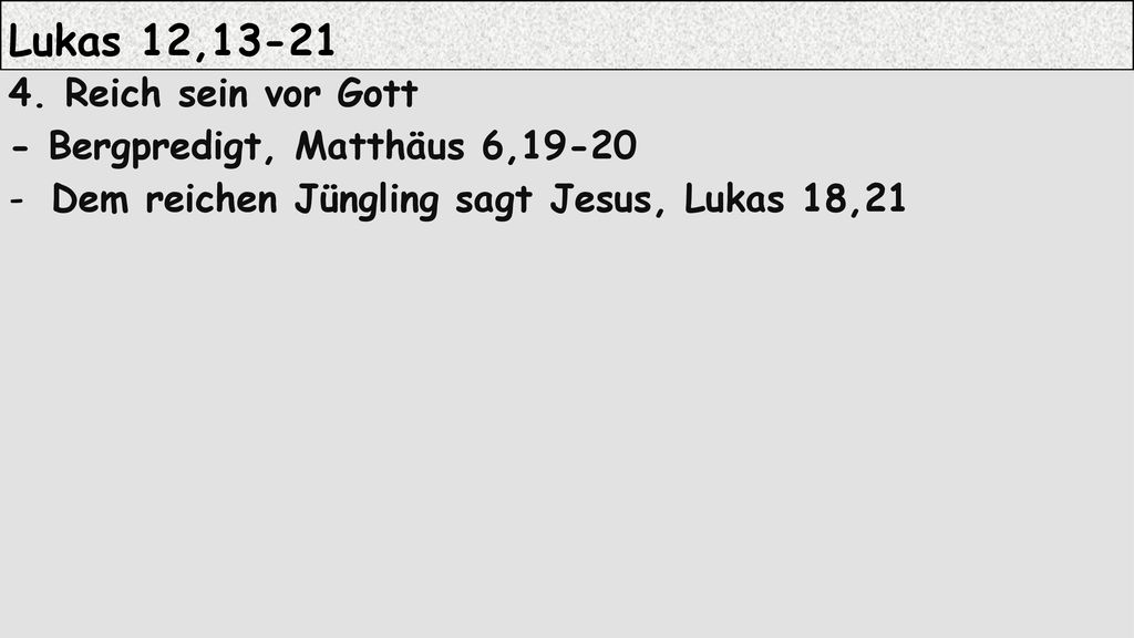 Lukas 12, Reich sein vor Gott - Bergpredigt, Matthäus 6,19-20