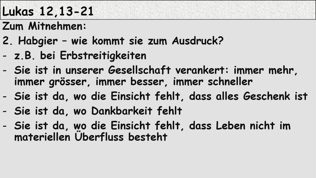 Lukas 12,13-21 Zum Mitnehmen: 2. Habgier – wie kommt sie zum Ausdruck