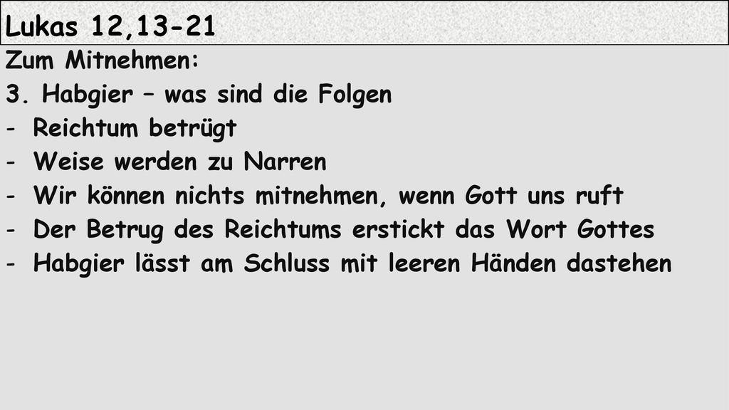 Lukas 12,13-21 Zum Mitnehmen: 3. Habgier – was sind die Folgen